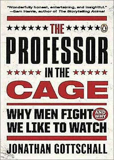 The Professor in the Cage: Why Men Fight and Why We Like to Watch, Paperback