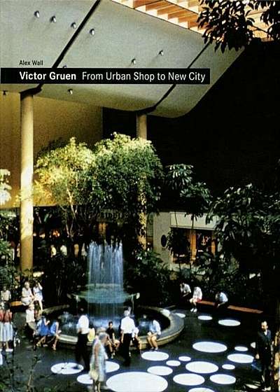Victor Gruen: From Urban Shop to New City, Hardcover