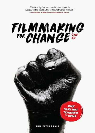 Filmmaking for Change, 2nd Edition: Make Films That Transform the World, Paperback