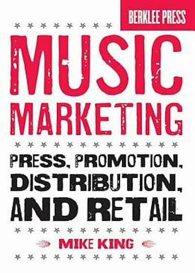 Music Marketing: Press, Promotion, Distribution, and Retail, Paperback