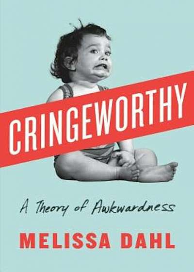 Cringeworthy: A Theory of Awkwardness, Hardcover