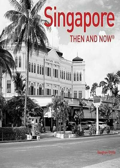 Singapore Then and Now(r), Hardcover