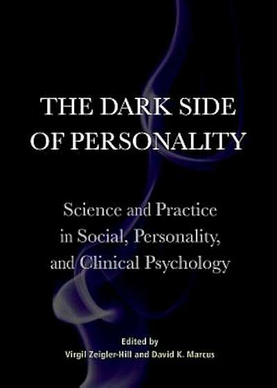 The Dark Side of Personality: Science and Practice in Social, Personality, and Clinical Psychology, Hardcover