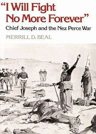 ''i Will Fight No More Forever'': Chief Joseph and the Nez Perce War, Paperback