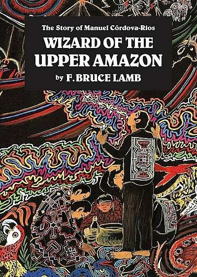 Wizard of the Upper Amazon: The Story of Manuel C'rdova-Rios, Paperback