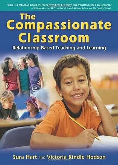 The Compassionate Classroom: Relationship Based Teaching and Learning, Paperback