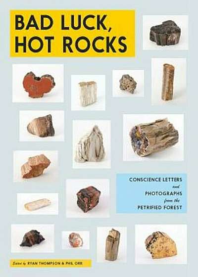 Bad Luck, Hot Rocks: Conscience Letters and Photographs from the Petrified Forest, Paperback