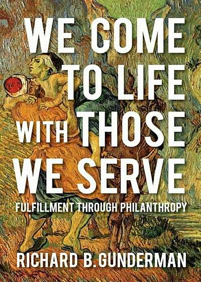 We Come to Life with Those We Serve: Fulfillment Through Philanthropy, Paperback