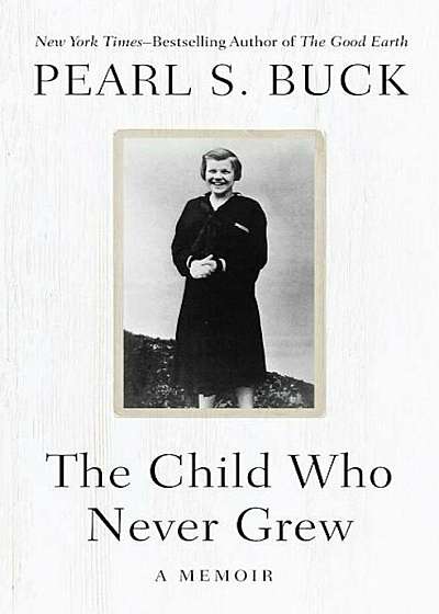 The Child Who Never Grew: A Memoir, Paperback