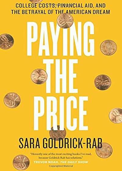 Paying the Price: College Costs, Financial Aid, and the Betrayal of the American Dream, Paperback