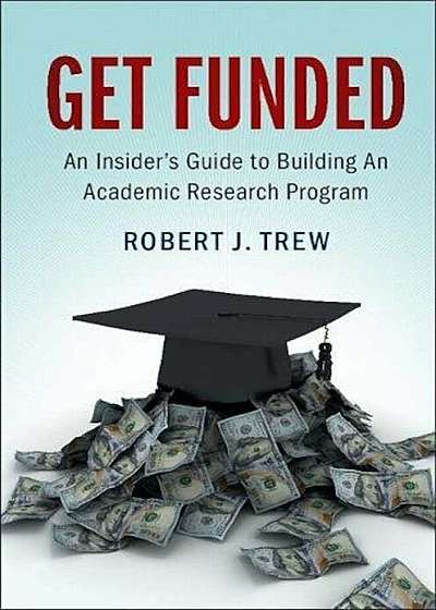 Get Funded: An Insider's Guide to Building an Academic Research Program, Paperback