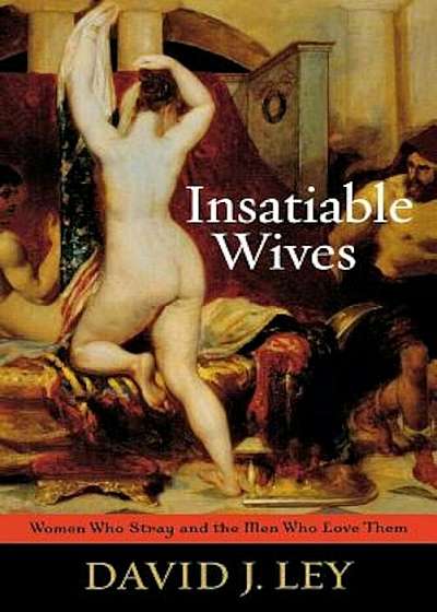 Insatiable Wives: Women Who Stray and the Men Who Love Them, Paperback