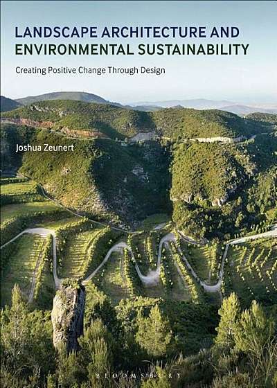 Landscape Architecture and Environmental Sustainability: Creating Positive Change Through Design, Paperback