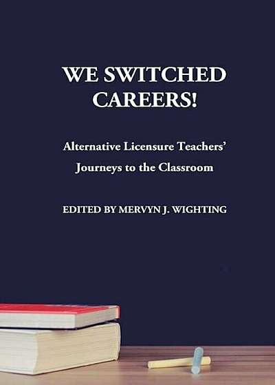 We Switched Careers! Alternative Licensure Teachers' Journeys to the Classroom, Paperback