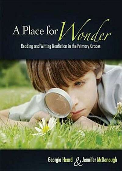 A Place for Wonder: Reading and Writing Nonfiction in the Primary Grades, Paperback
