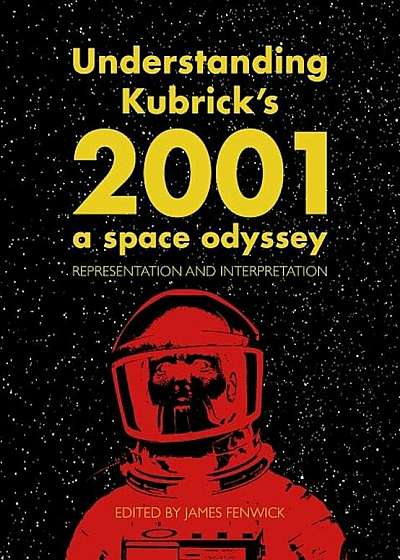 Understanding Kubrick's 2001: A Space Odyssey: Representation and Interpretation, Hardcover