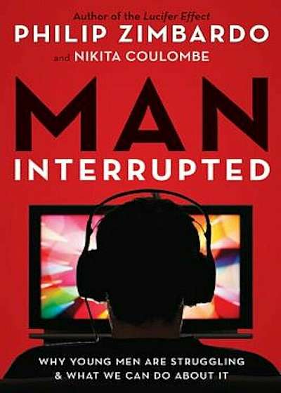 Man, Interrupted: Why Young Men Are Struggling & What We Can Do about It, Paperback