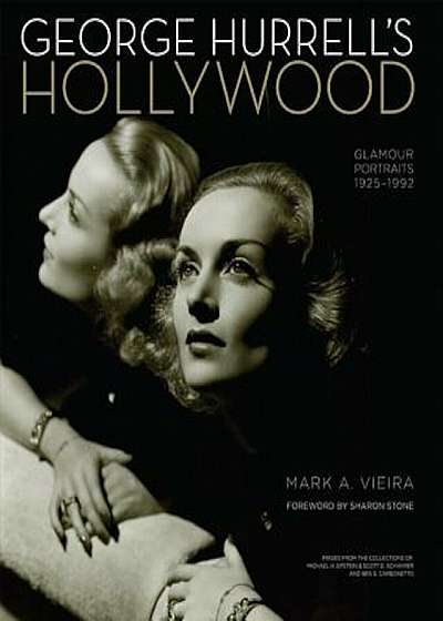 George Hurrell's Hollywood: Glamour Portraits 1925-1992: Images from the Collections of Michael H. Epstein & Scott E. Schwimer Adn Ben S. Carbonet, Hardcover