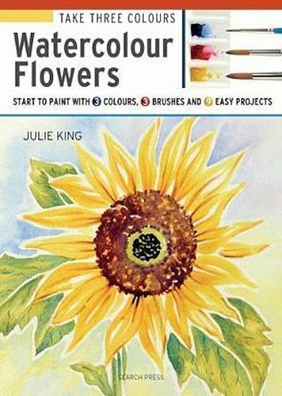Take Three Colours: Watercolour Flowers, Paperback