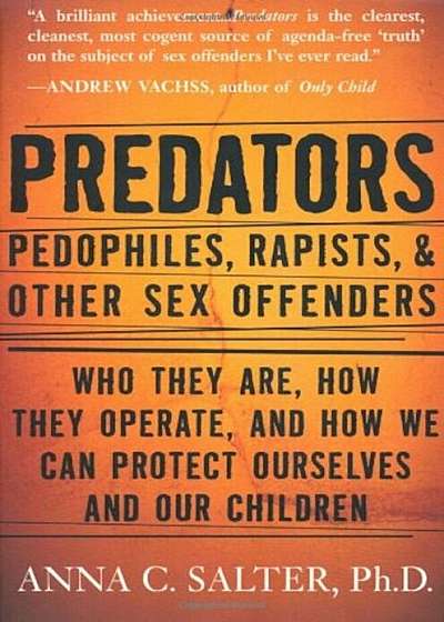 Predators: Pedophiles, Rapists, and Other Sex Offenders, Paperback