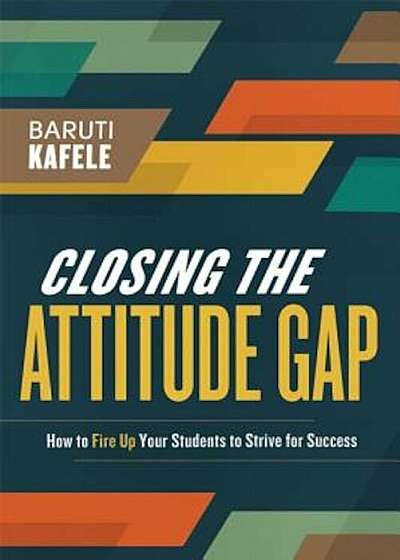 Closing the Attitude Gap: How to Fire Up Your Students to Strive for Success, Paperback
