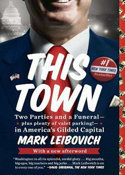 This Town: Two Parties and a Funeral-Plus, Plenty of Valet Parking!-In America's Gilded Cap Ital, Paperback