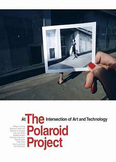 The Polaroid Project: At the Intersection of Art and Technology, Hardcover