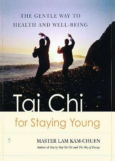 Tai Chi for Staying Young: The Gentle Way to Health and Well-Being, Paperback