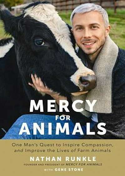Mercy for Animals: One Man's Quest to Inspire Compassion, and Improve the Lives of Farm Animals, Hardcover