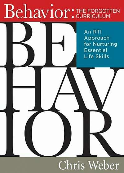 Behavior: The Forgotten Curriculum: An Rti Approach for Nurturing Essential Life Skills (Transform Your Differentiated Instruction, Assessment, and Be, Paperback