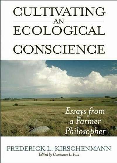 Cultivating an Ecological Conscience: Essays from a Farmer Philosopher, Paperback