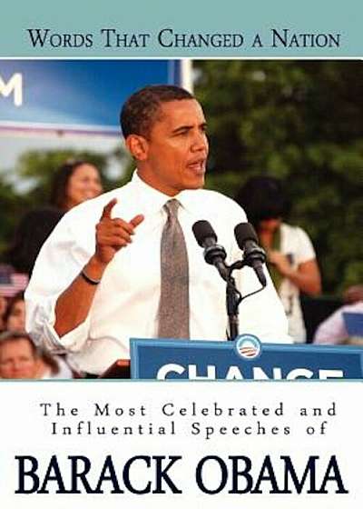 Words That Changed a Nation: The Most Celebrated and Influential Speeches of Barack Obama, Paperback