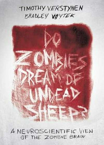 Do Zombies Dream of Undead Sheep': A Neuroscientific View of the Zombie Brain, Hardcover