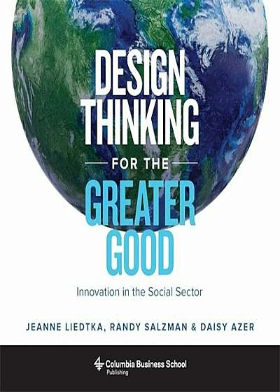 Design Thinking for the Greater Good: Innovation in the Social Sector, Hardcover