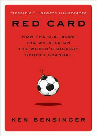 Red Card: How the U.S. Blew the Whistle on the World's Biggest Sports Scandal, Hardcover