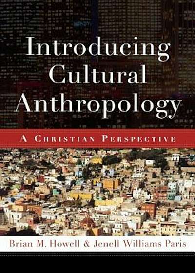 Introducing Cultural Anthropology: A Christian Perspective, Paperback