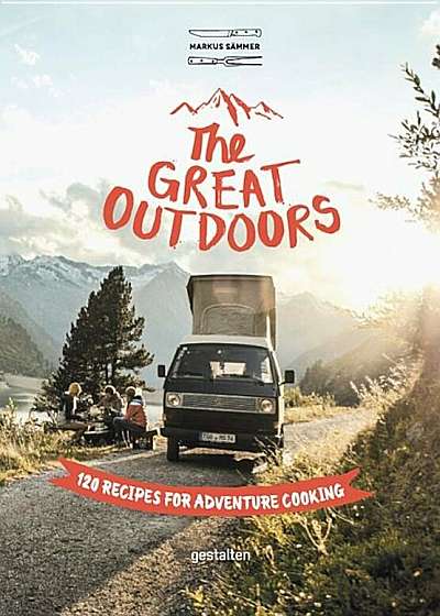 The Great Outdoors: 120 Recipes for Adventure Cooking, Hardcover