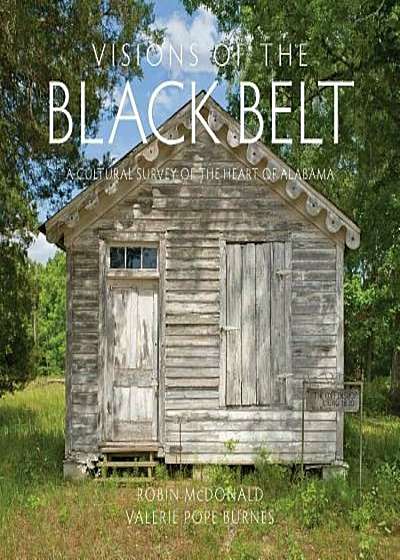 Visions of the Black Belt: A Cultural Survey of the Heart of Alabama, Hardcover