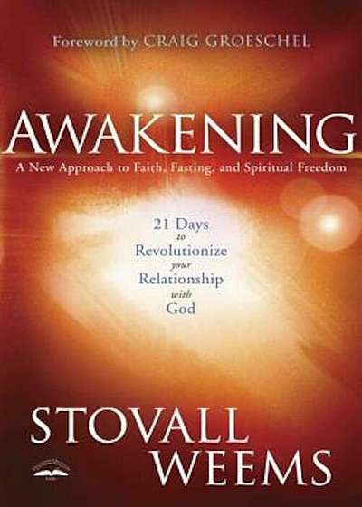 Awakening: 21 Days to Revolutionize Your Relationship with God: A New Approach to Faith, Fasting, and Spiritual Freedom, Paperback