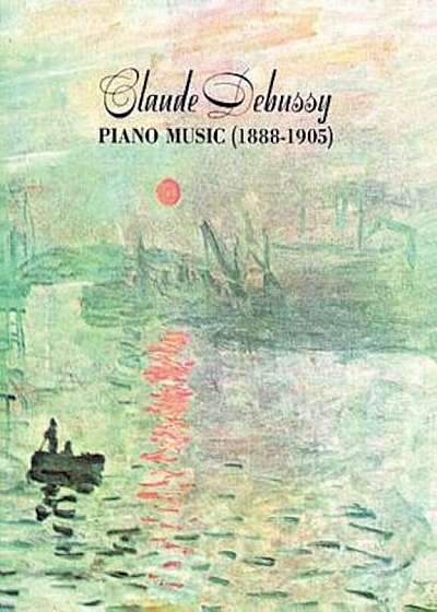 Claude Debussy Piano Music 1888-1905, Paperback