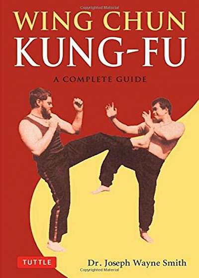 Wing Chun Kung-Fu: A Complete Guide, Paperback