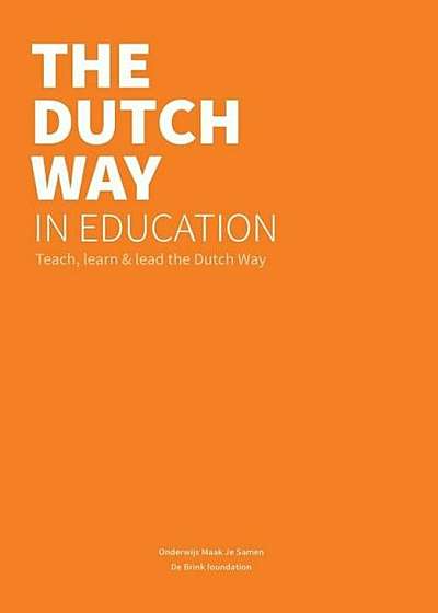 The Dutch Way in Education: Teach, Learn and Lead the Dutch Way, Paperback