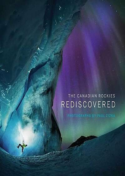 The Canadian Rockies: Rediscovered, Hardcover