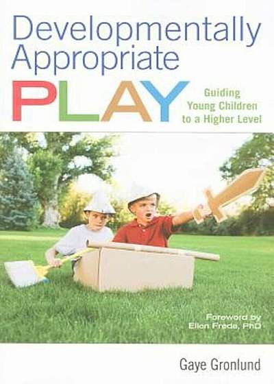 Developmentally Appropriate Play: Guiding Young Children to a Higher Level, Paperback
