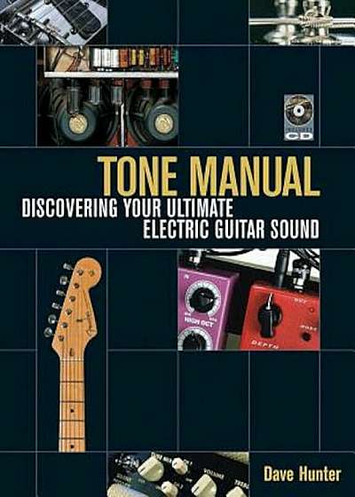 Tone Manual: Discovering Your Ultimate Electric Guitar Sound, Paperback