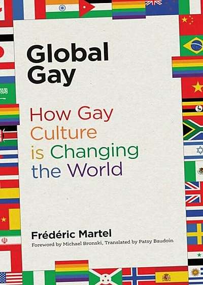 Global Gay: How Gay Culture Is Changing the World, Hardcover
