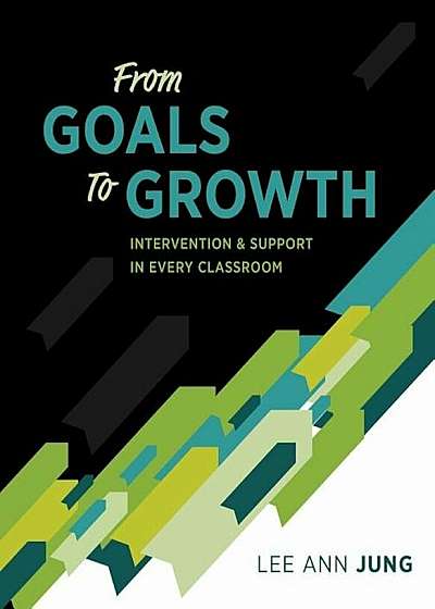 From Goals to Growth: Intervention & Support in Every Classroom, Paperback