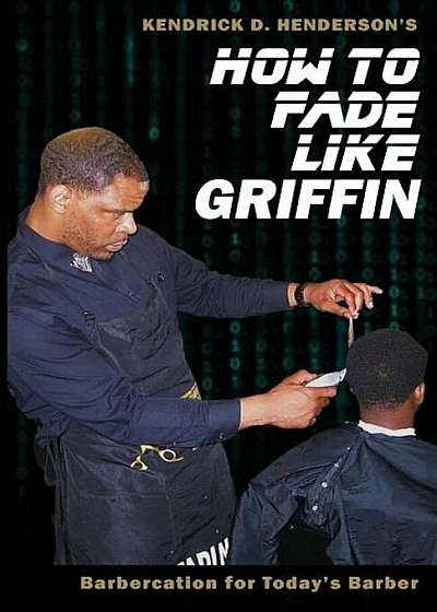 Coperta cărții How to Fade Like Griffin: Barbercation for Today's Barber, Paperback