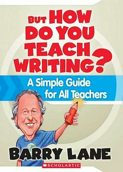 But How Do You Teach Writing': A Simple Guide for All Teachers, Paperback