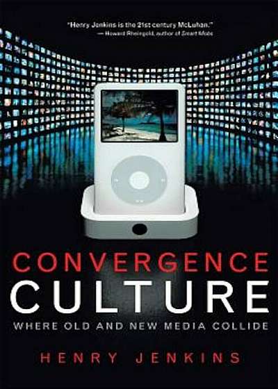 Convergence Culture: Where Old and New Media Collide, Paperback